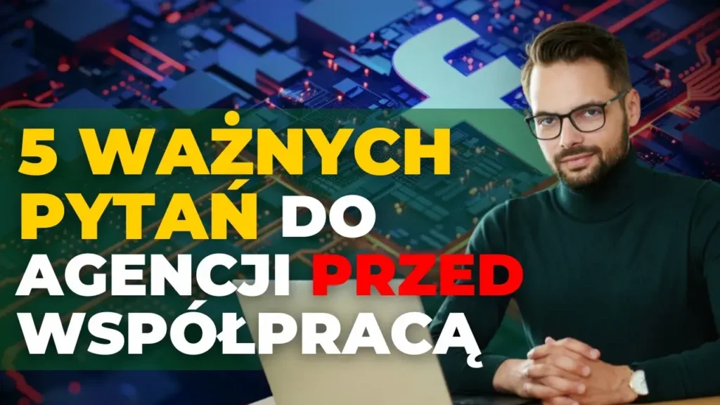 5 pytań, które MUSISZ zadać agencji marketingowej PRZED współpracą